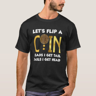 Laten we een muntkop omdraaien Ik krijg staartstaa T-shirt