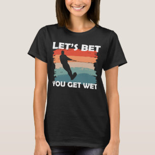 Laten we ervoor zorgen dat je natte wateren krijgt t-shirt