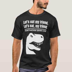 Laten we eten Mijn vriend interpunctie redt levens T-shirt