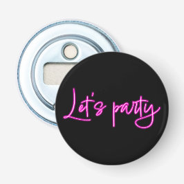 Laten we feesten met hete roze neon script minimal button flesopener