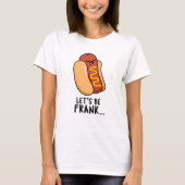 Laten we Frank Funny Frankfurter Pun zijn T-shirt (Voorkant)