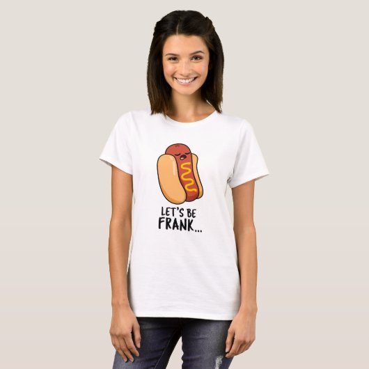 Laten we Frank Funny Frankfurter Pun zijn T-shirt (Voorkant volledig)