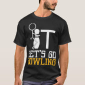 Laten we gaan Bowling Funny Bowling Gift for Men W T-shirt (Voorkant)