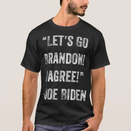 Laten we gaan Brandon Ik ben het ermee eens Trump  T-shirt