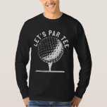 Laten we gaan feesten Golf Joke Funny Golf T-shirt<br><div class="desc">Laten we gaan feesten Golf Joke Funny Golf</div>