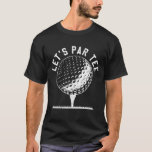Laten we gaan feesten Golf Joke Funny Golf T-shirt<br><div class="desc">Laten we gaan feesten Golf Joke Funny Golf</div>