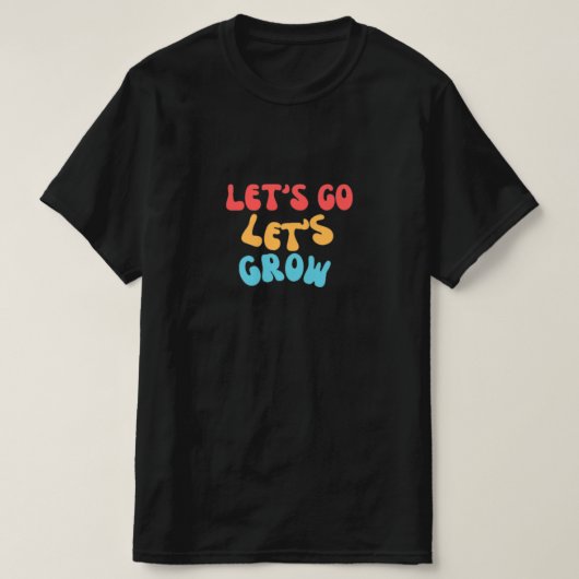 Laten we gaan, laten we groeien t-shirt (Design voorkant)