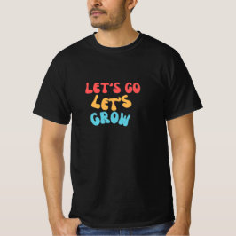 Laten we gaan, laten we groeien t-shirt