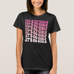 Laten we gaan Meisjes Feestje Bachelorette Party B T-shirt