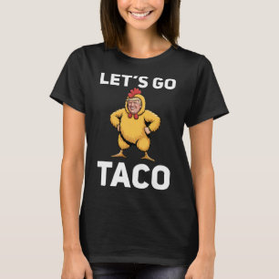Laten we gaan Taco Grappige Trump Kip Pak Grappig T-shirt