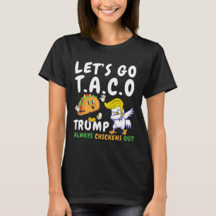 Laten we gaan Taco Grappige Trump Kwijt altijd Kip T-shirt