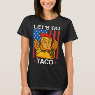 Laten we gaan Taco Grappige Trump Piept Altijd 30 T-shirt