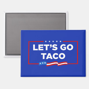 Laten we gaan Taco Trump altijd kippen uit grappig Magneet