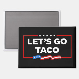Laten we gaan Taco Trump altijd kippen uit grappig Magneet