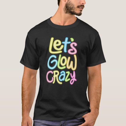 Laten we gek doen Glow Crazy Glow Feestje 80s Retr T-shirt (Voorkant)