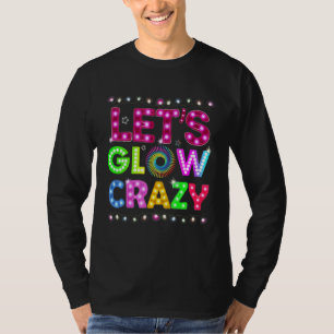 Laten we gek gloeien Glow Crazy Glow Party 80s Ret T-shirt