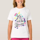 Laten we gewoon eenhoorns zijn t-shirt (Voorkant)