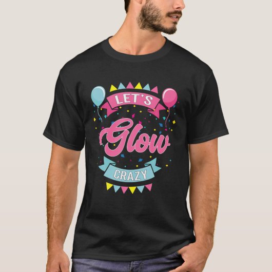 Laten we Glow Crazy Birthday Photo Studio Booth T-shirt (Voorkant)