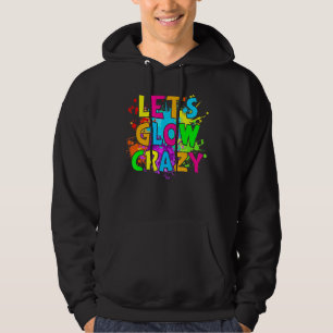 Laten we Glow Crazy Glow Birthday Party Neon Party Hoodie