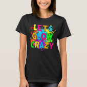 Laten we Glow Crazy Glow Birthday Party Neon Party T-shirt (Voorkant)