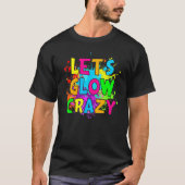 Laten we Glow Crazy Glow Birthday Party Neon Party T-shirt (Voorkant)