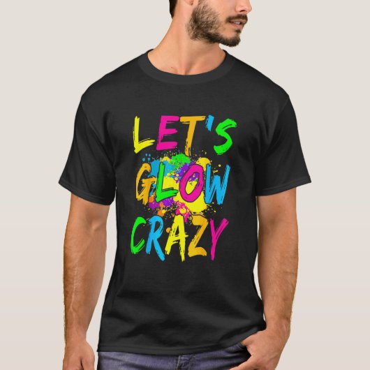 Laten we Glow Crazy Glow Party 80's Retro Costume  T-shirt (Voorkant)