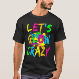 Laten we Glow Crazy Glow Party 80's Retro Costume  T-shirt