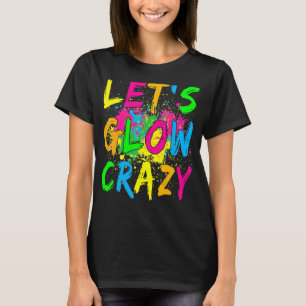 Laten we Glow Crazy Glow Party 80's Retro Costume T-shirt