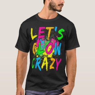 Laten we Glow Crazy Glow Party 80's Retro Costume T-shirt
