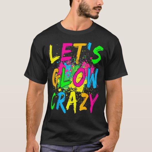 Laten we Glow Crazy Glow Party 80's Retro Costume  T-shirt (Voorkant)