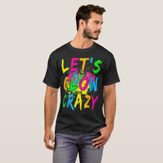 Laten we Glow Crazy Glow Party 80's Retro Costume  T-shirt (Voorkant volledig)
