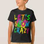 Laten we Glow Crazy Glow Party 80's Retro Costume  T-shirt<br><div class="desc">Laten we Glow Crazy Glow Party 80's Retro Costume Party Lover</div>
