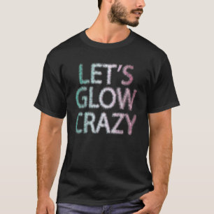 Laten we Glow Crazy Glow Party 80's Retro Costume  T-shirt
