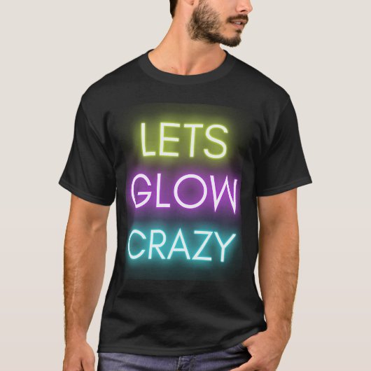 Laten we Glow Crazy Glow Party Celebratie T-shirt (Voorkant)