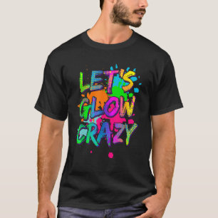 Laten we Glow Crazy Glow Party Retro 80s Colors Pa T-shirt
