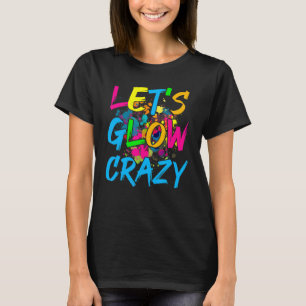 Laten we Glow Crazy Glow Party Retro 80s Party T-shirt