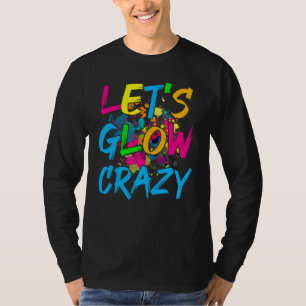 Laten we Glow Crazy Glow Party Retro 80s Party T-shirt