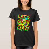 Laten we Glow Crazy Glow Party Squad 80's Retro Br T-shirt (Voorkant)