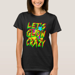 Laten we Glow Crazy Glow Party Squad 80's Retro Br T-shirt