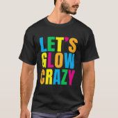 Laten we Glow Crazy Glow Py T-shirt (Voorkant)