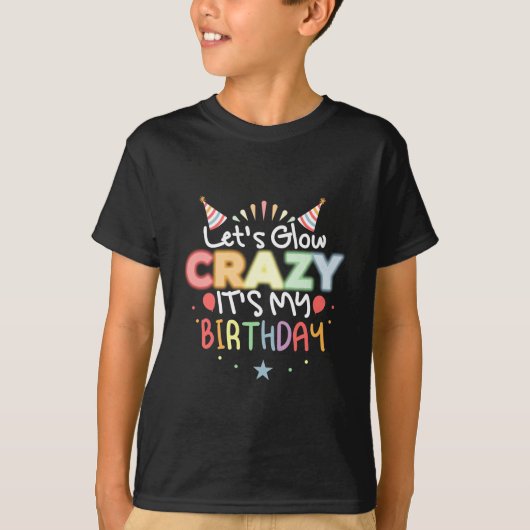 Laten we Glow Crazy het is mijn verjaardag T-shirt (Voorkant)