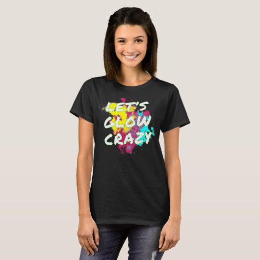 Laten we Glow Crazy Neon Glow Dance Party T-shirt (Voorkant volledig)