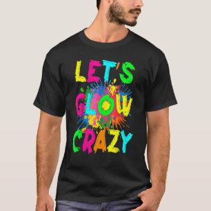 Laten we Glow Crazy Outfit Retro Colorful Party 80 T-shirt