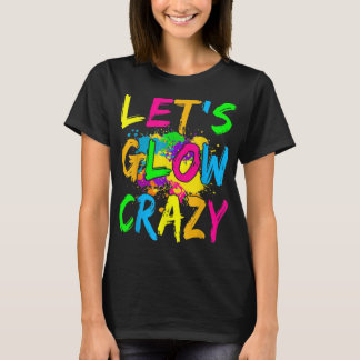 Laten we Glow Crazy Outfit - Retro Colorful Party T-shirt