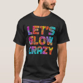Laten we Glow Crazy Party 80S Retro Costume Party  T-shirt (Voorkant)
