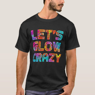 Laten we Glow Crazy Party 80S Retro Costume Party  T-shirt