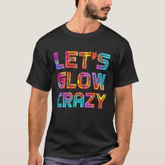 Laten we Glow Crazy Party 80S Retro Costume Party  T-shirt (Voorkant)