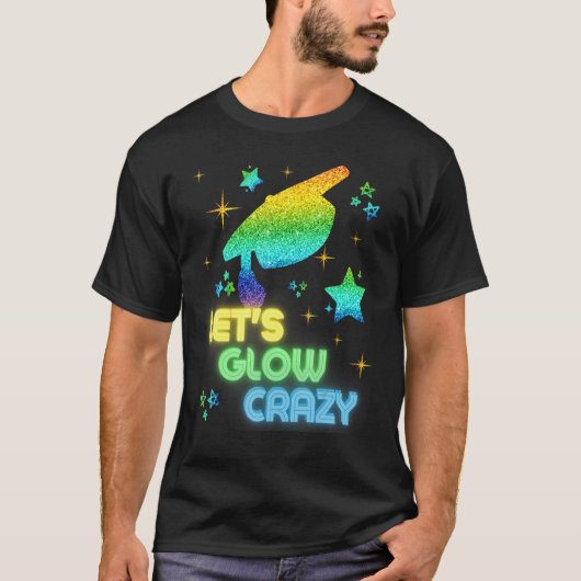 Laten we Glow Crazy Party Cool Afstuderen Glow Par T-shirt (Voorkant)