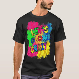 Laten we Glow Crazy Party Retro 80s Partij T-shirt