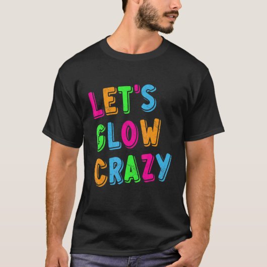Laten we Glow Crazy Party T-shirt (Voorkant)